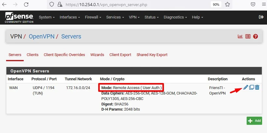 c
O
Zsense
System
COMMUNITY EDITION
LOA https://10.254.o.1
/vpn_openvpn_server.php
Interfaces Firewall Services
VPN status
Diagnostics -
Help
VPN / openVPN / servers
Servers Clients Client Specific Overrides
Wizards
Client Export
Shared Key Export
OpenVPN Servers
Interface Protocol / Port
UDP4 / 1194
(TUN)
Tunnel Network
17216.0-0/24
Mode / Crypto
Mode: Remote Access ( User Auth )
CM, CHACHA2CP
POLY1305, AES-256-CBC
Digest: SHA256
D-H Params.• 2048 bits
Description
FriensTl -
openVPN